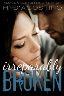 Irreparably Broken (Broken, #1) - Heather D'Agostino