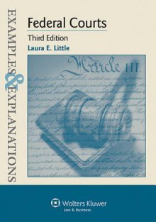 Examples & Explanations: Federal Courts, 3rd Edition - Little