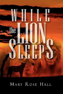 While the Lion Sleeps - Mary Hall