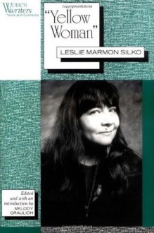 'Yellow Woman': Leslie Marmon Silko (Women Writers: Texts and Contexts) - Melody Graulich