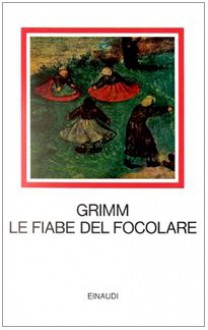 Fiabe del focolare - Jacob Grimm, Wilhelm Grimm