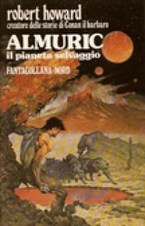 Almuric. Il pianeta selvaggio - Robert E. Howard