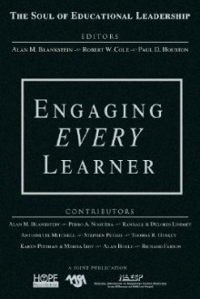 Engaging Every Learner (The Soul Of Educational Leadership Series) - Alan M. Blankstein, Robert W. Cole, Paul D. Houston