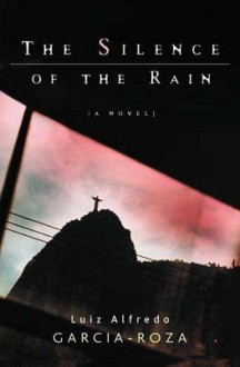 The Silence of the Rain: An Inspector Espinosa Mystery - Luiz Alfredo Garcia-Roza, Benjamin Moser