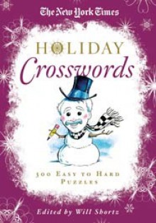 The New York Times Holiday Crosswords: 300 Easy to Hard Puzzles - The New York Times, Will Shortz