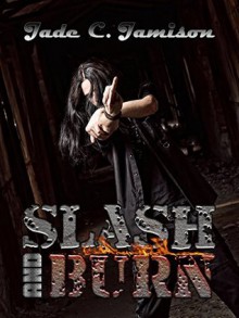 Slash and Burn - Jade C. Jamison