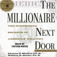 The Millionaire Next Door: The Surprising Secrets Of Americas Wealthy (Audio) - Thomas J. Stanley, Cotter Smith, William D. Danko