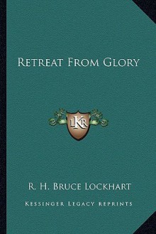 Retreat from Glory - R.H. Bruce Lockhart