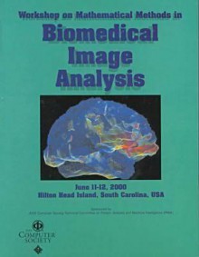 Proceedings: Ieee Workshop On Mathematical Methods In Biomedical Image Analysis: Mmbia 2000: Hilton Head Island, South Carolina, June 11 12, 2000 - Institute of Electrical and Electronics Engineers, Inc.