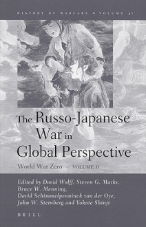 The Russo-Japanese War in Global Perspective, Volume II: World War Zero - David Wolff