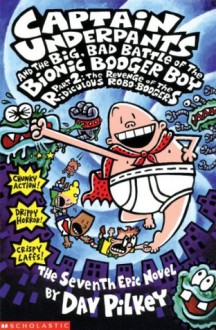 Captain Underpants and the Big, Bad Battle of the Bionic Booger Boy Part Two: Revenge of the Ridiculous Robo-Boogers Pt.2 - Dav Pilkey