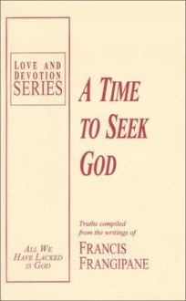 A Time To Seek God (Love And Devotion Series) - Francis Frangipane