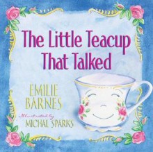 The Little Teacup That Talked - Emilie Barnes