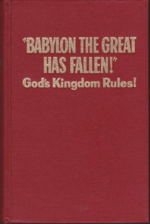 "Babylon The Great Has Fallen!" God's Kingdom Rules! - Watch Tower Bible and Tract Society