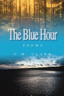 The Blue Hour - C.M. Clark