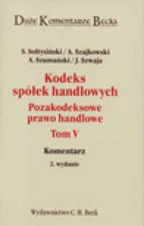 Kodeks spółek handlowych pozakodeksowe prawo handlowe t.5 - Sołtysiński Stanisław