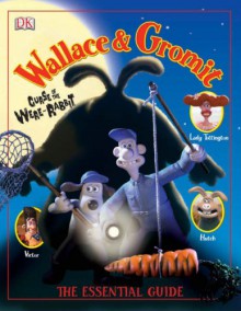 Wallace & Gromit Essential Guide - Glenn Dakin