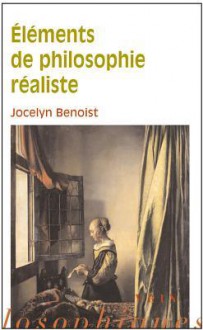 Elements de Philosophie Realiste - Jocelyn Benoist