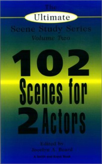 102 Scenes for 2 Actors (The Ultimate Scene Study Series Volume Two) - Jocelyn A. Beard