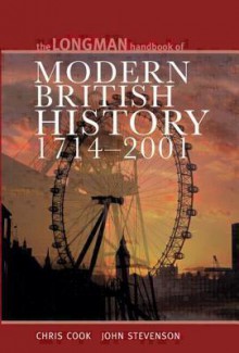 Longman Handbook to Modern British History 1714 - 2001 - Chris Cook, John Stevenson