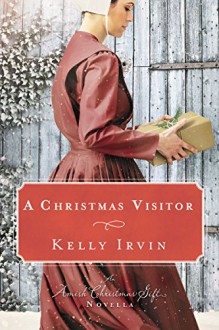 A Christmas Visitor: An Amish Christmas Gift Novella - Amy Clipston, Tricia Goyer, Ruth Reid, Kelly Irvin