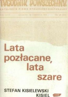 Lata pozłacane, lata szare. Wybór felietonów z lat 1945-1987 - Stefan Kisielewski