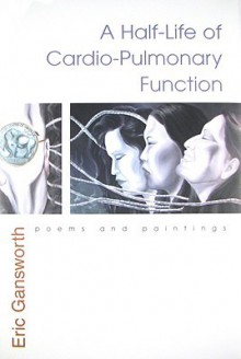 A Half-Life of Cardio-Pulmonary Function: Poems and Paintings (The Iroquois and Their Neighbors) - Eric Gansworth