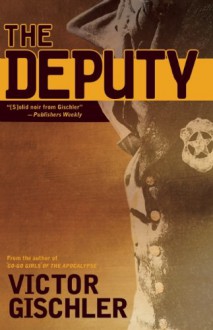 The Deputy - Victor Gischler