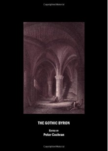 The Gothic Byron - Peter Cochran