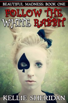 Follow the White Rabbit (Beautiful Madness) - Kellie Sheridan