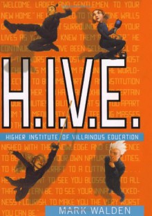 H.I.V.E.: Higher Institute of Villainous Education - Mark Walden