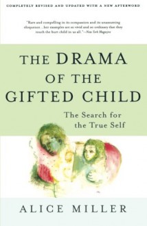 Drama Of The Gifted Child: The Search for the True Self - Alice Miller