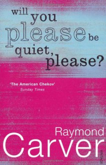 Will You Please Be Quiet, Please? - Raymond Carver