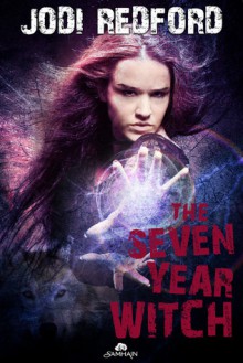 The Seven Year Witch (That Old Black Magic, #2) - Jodi Redford