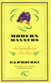 Modern Manners: An Etiquette Book for Rude People - P.J. O'Rourke