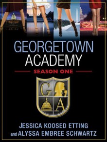 Georgetown Academy, Season One - Alyssa Embree Schwartz, Jessica Koosed Etting