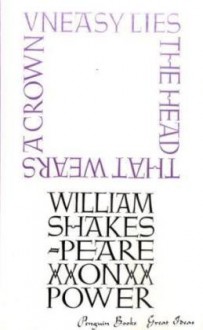 Uneasy Lies The Head: William Shakespeare on Power (Penguin Great Ideas) - William Shakespeare