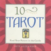 10-Minute Tarot: Find Your Future in the Cards - Skye Alexander