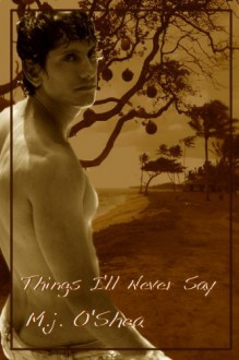 Things I'll Never Say - M.J. O'Shea