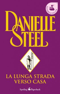 La lunga strada verso casa (Brossura) - Danielle Steel