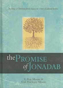 The Promise of Jonadab: Building a Christian Family Legacy in a Time of Cultural Decline - E. Moore, Gail Pinckney Moore