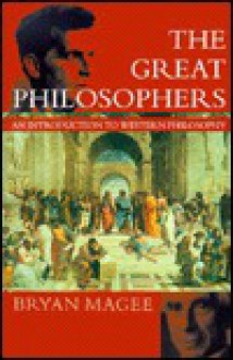 The Great Philosophers: An Introduction to Western Philosophy - Bryan Magee, Magee