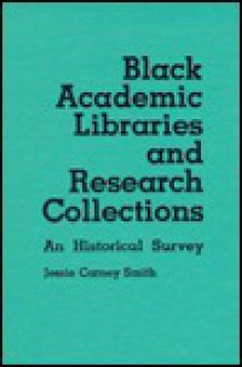 Black Academic Libraries and Research Collections: An Historical Survey - Jessie Carney Smith