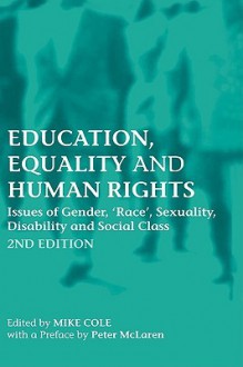 Education, Equality and Human Rights: Issues of Gender, 'Race', Sexuality, Disability and Social Class - M. Cole