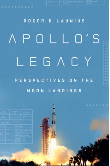 Apollo's Legacy - Roger D. Launius