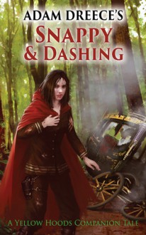 Snappy and Dashing (A Yellow Hoods Companion Tale, #1) - Adam Dreece