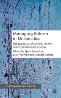 Managing Reform in Universities: The Dynamics of Culture, Identity and Organisational Change - Bjørn Stensaker, Clàudia Sarrico