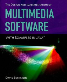 The Design and Implementation of Multimedia Software: With Examples in Java - David Bernstein