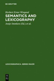 Semantics and Lexicography: Selected Studies (1976-1996) - Herbert Ernst Wiegand, Antje Immken, Werner Wolski