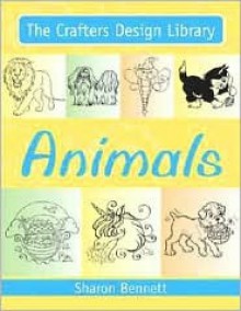 The Crafters Design Library Animals (Crafters Design Library Series) - Sharon Bennett